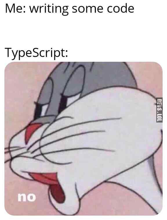 #TypeScript be like