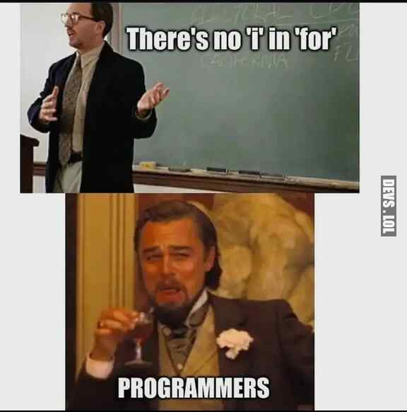 If you're a programmer, there is i in for